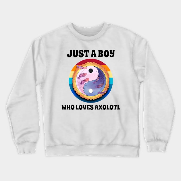 Just A Boy Who Loves Axolotl Crewneck Sweatshirt by coloringiship